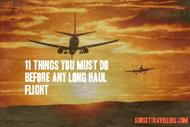 11 Things You Must Do Before Any Long Haul Flight