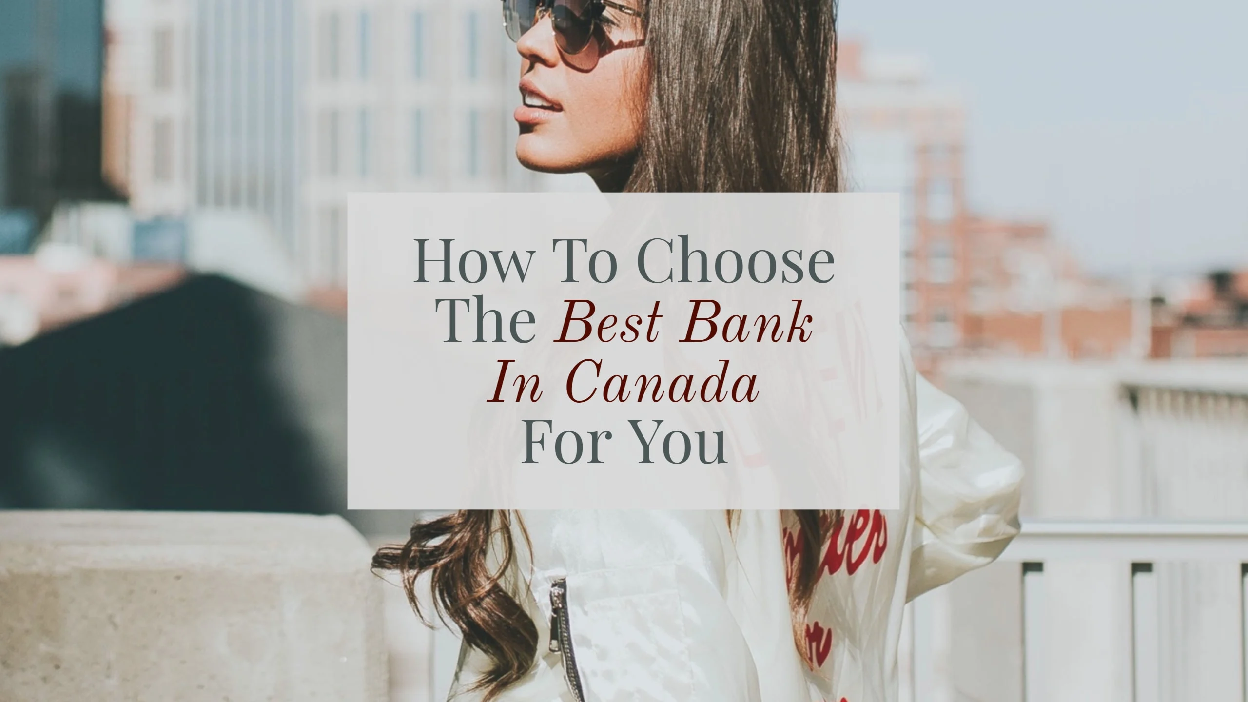How To Choose The Best Bank In Canada And Save Money - Best Bank In Canada For Newcomers