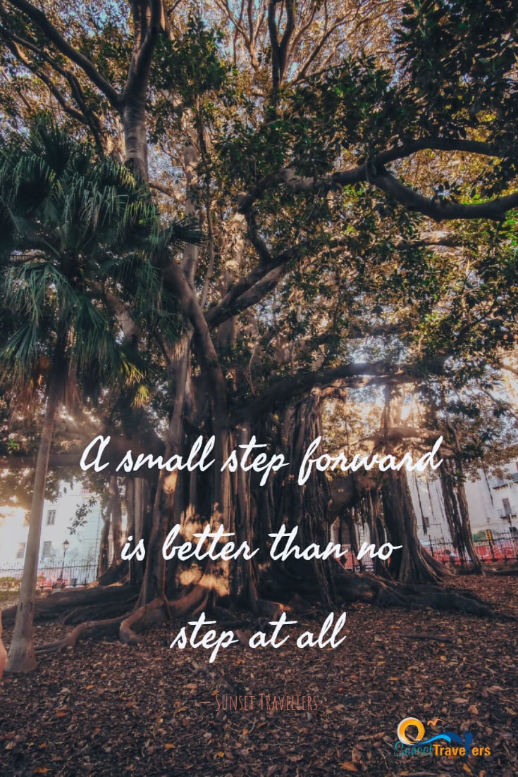 Best Quotes To Get You Out And Explore The World - ‘A small step forward is better than no step at all.’ - Sunset Travellers