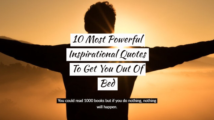 10 Most powerful inspirational quotes to get you out of bed.