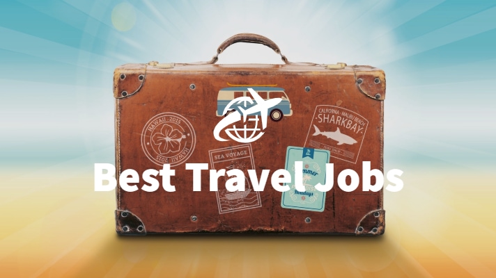 Best Travel Jobs - 10 Easy Ways To Make Money Travelling