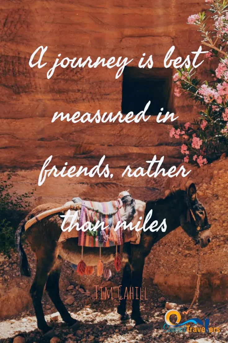 A journey is best measured in friends, rather than miles. -Tim Cahill