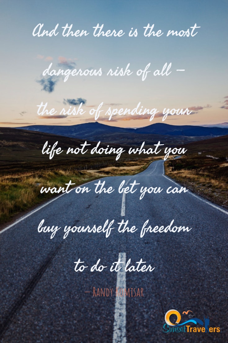And then there is the most dangerous risk of all — the risk of spending your life not doing what you want on the bet you can buy yourself the freedom to do it later. - Randy Komisar