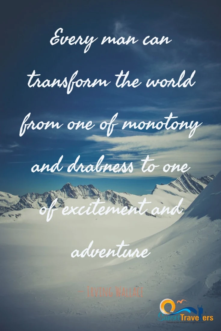 Every man can transform the world from one of monotony and drabness to one of excitement and adventure. - Irving Wallace