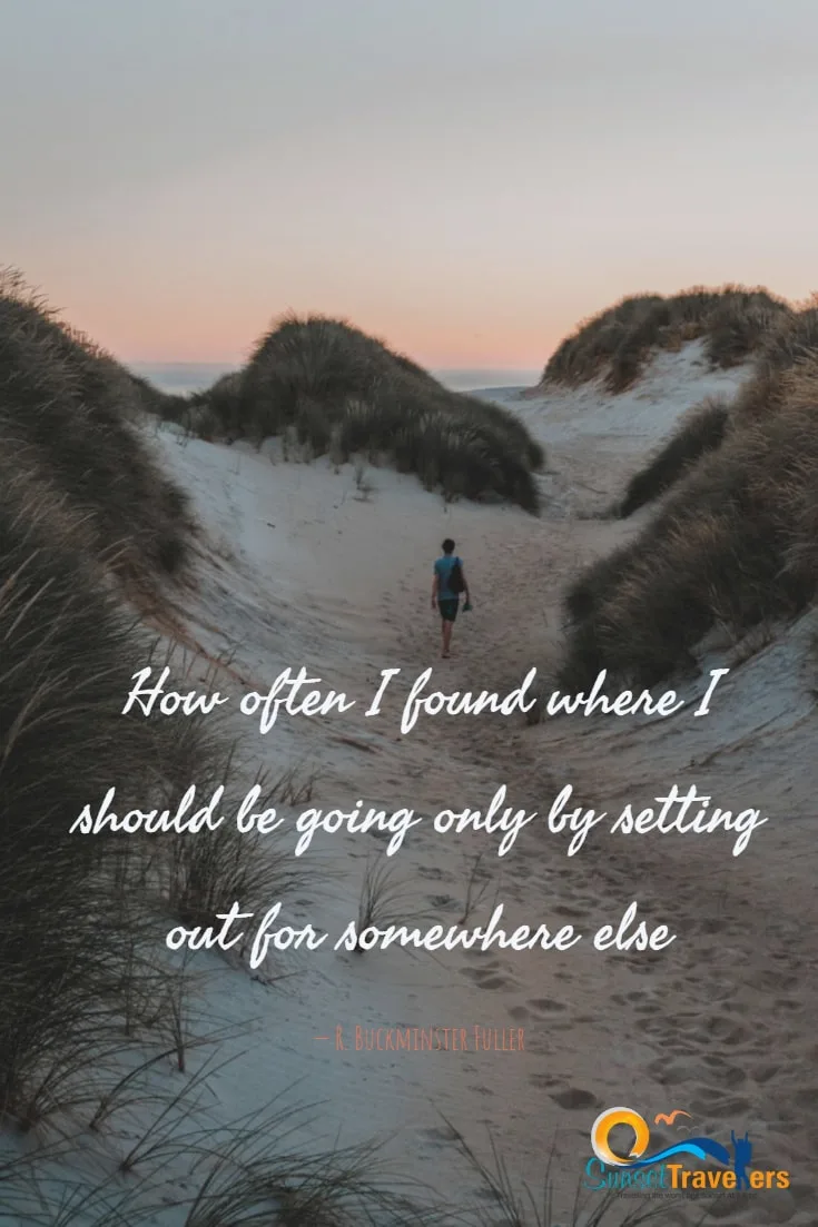 How often I found where I should be going only by setting out for somewhere else. R. Buckminster Fuller