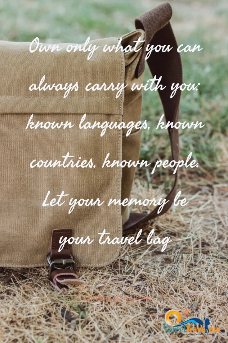 Own only what you can always carry with you known languages, known countries, known people. Let your memory be your travel bag. - Alexandr Solzhenitsyn