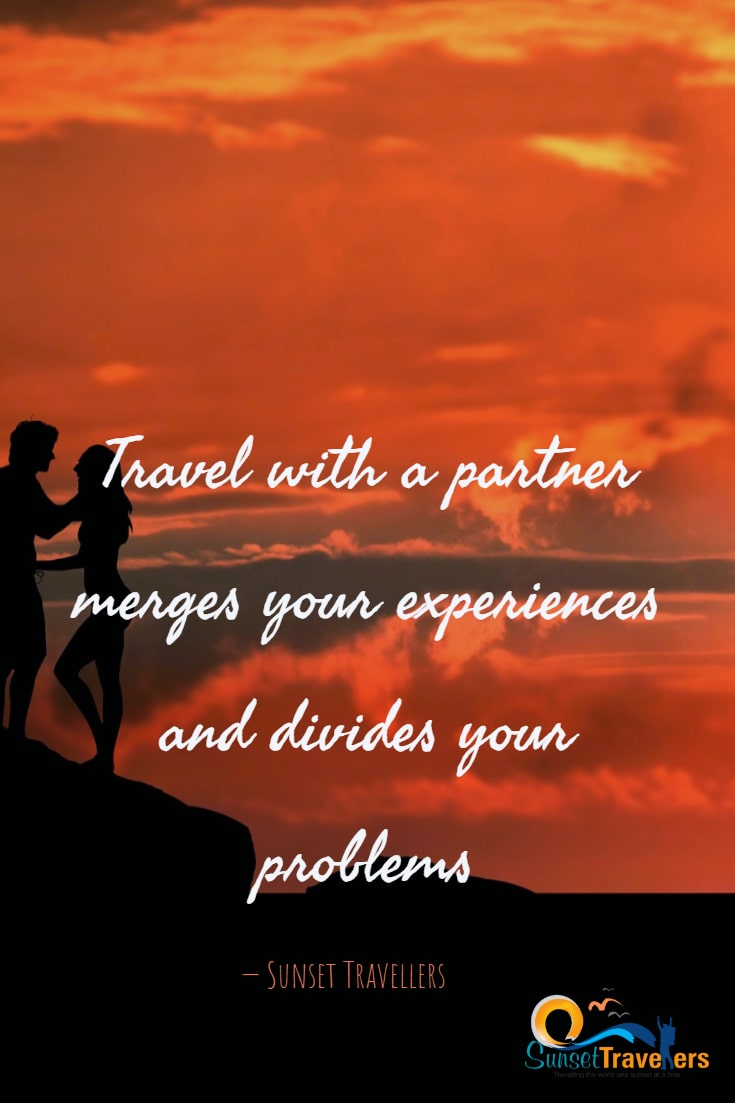 Travel with a partner merges your experiences and divides your problems - Sunset Travellers