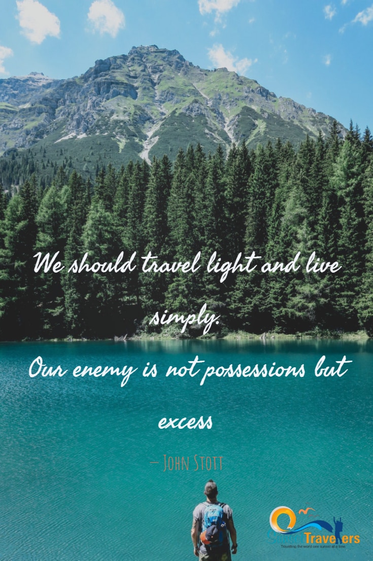 We should travel light and live simply. Our enemy is not possessions but excess. - John Stott