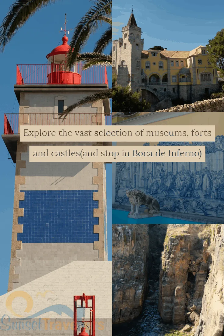 Explore the vast selection of museums, forts and castles(and stop in Boca de Inferno) 